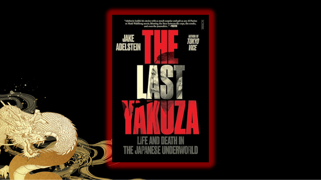 Jake Adelstein's book The Last Yakuza is illuminated by a transparent red border on black, with a golden, traditionally drawn golden dragon on the lower left side of the image.