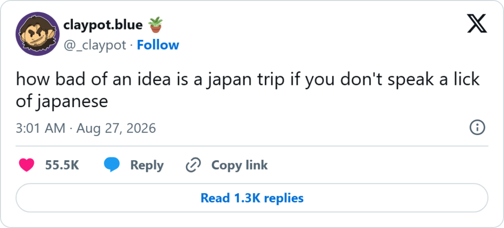 Screenshot of an X post by @_claypot reading "how bad of an idea is a japan trip if you don't speak a lick of japanese", dated August 27, 2026, with 55.5K likes and 1.3K replies.