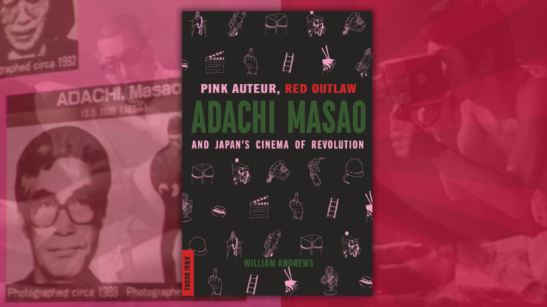 The cover for William Andrews' book Pink Auteur, Red Outlaw on director Adachi Masao, superimposed over imagery from one his films and his wanted poster.